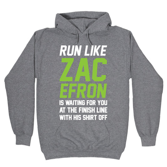 Run Like Zac Efron Is Waiting For You At The Finish Line Hoodie