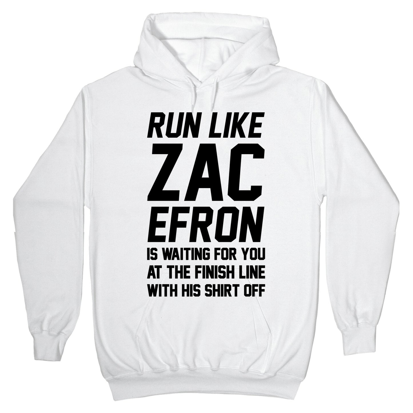 Run Like Zac Efron Is Waiting For You At The Finish Line Hoodie