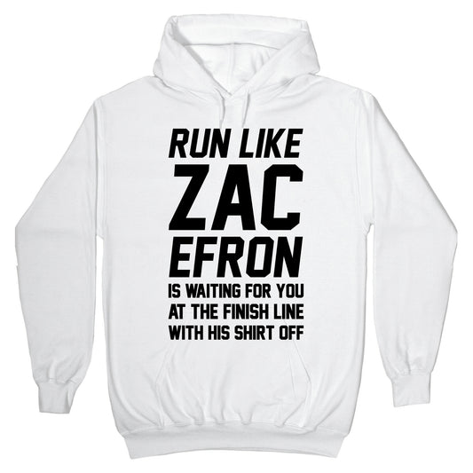 Run Like Zac Efron Is Waiting For You At The Finish Line Hoodie
