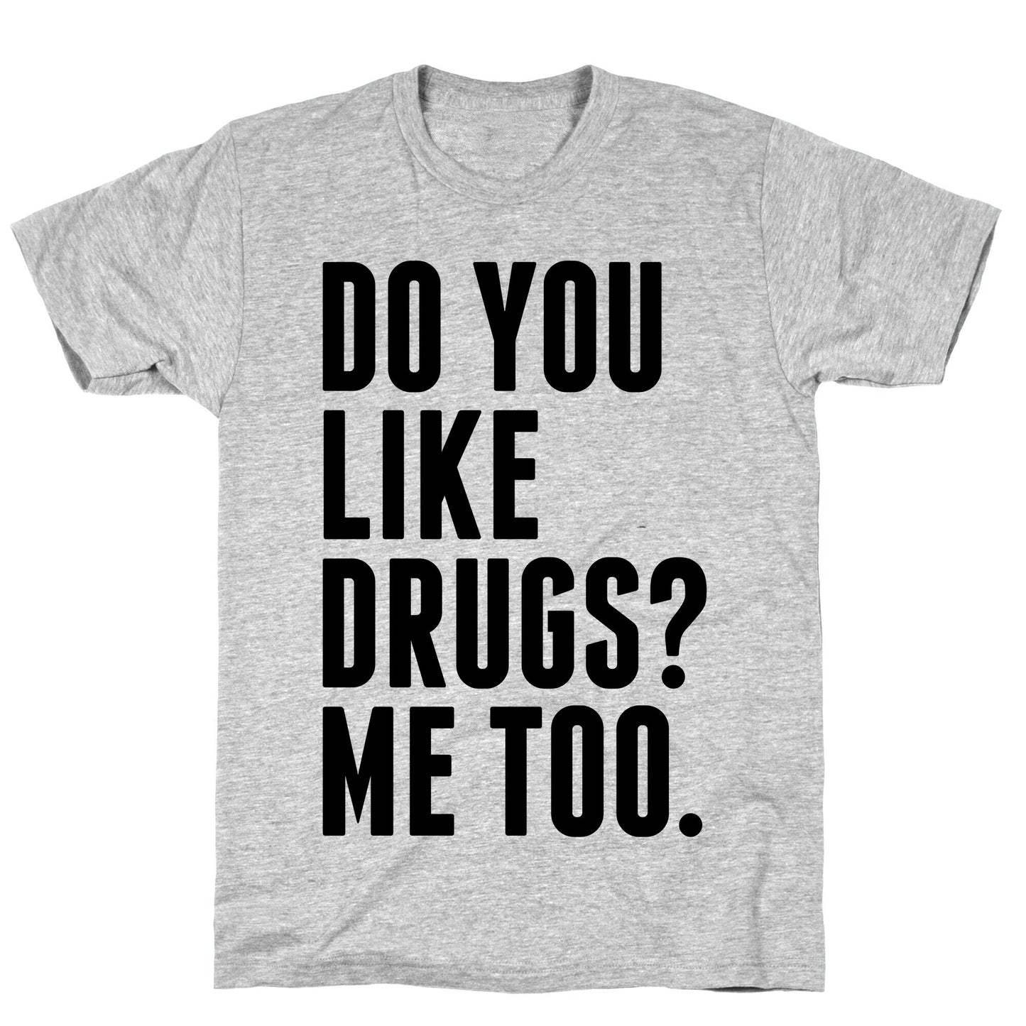 Do You Like Drugs? T-Shirt