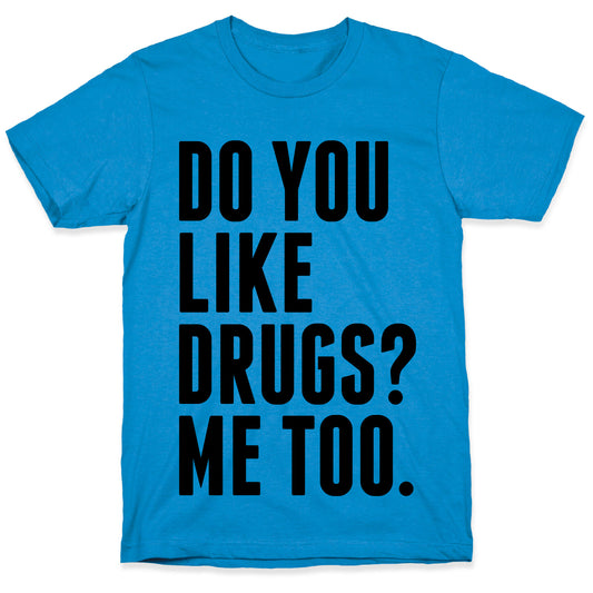 Do You Like Drugs? T-Shirt