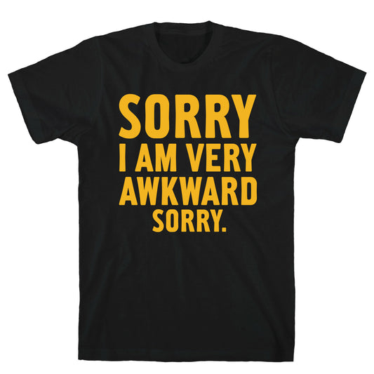 Sorry I Am Very Awkward T-Shirt