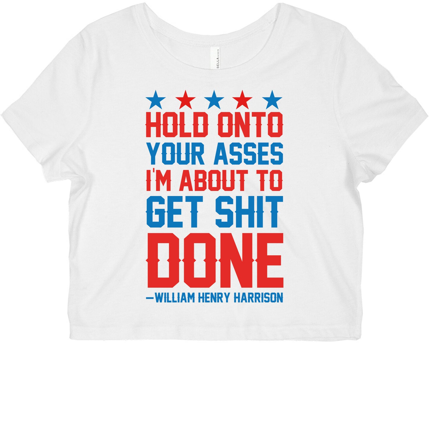 Hold Onto Your Asses I'm About To Get Shit Done -William Henry Harrison Graphic Baby Tee