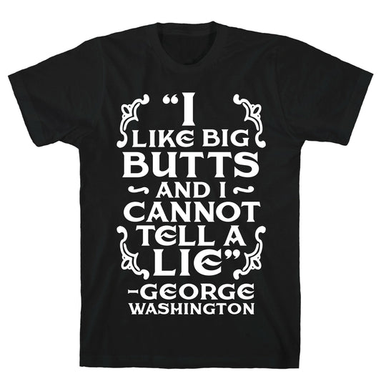I Like Big Butts And I Cannot Tell A Lie  T-Shirt