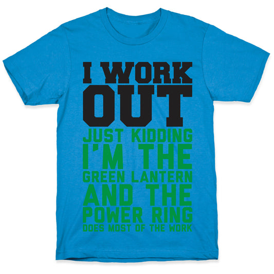I Work Out Just Kidding I'm The Green Lantern T-Shirt