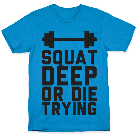 Squat Deep Or Die Trying T-Shirt