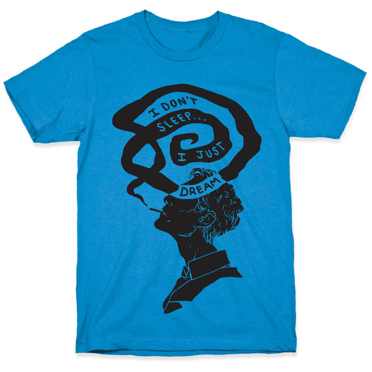 I Don't Sleep I Just Dream T-Shirt