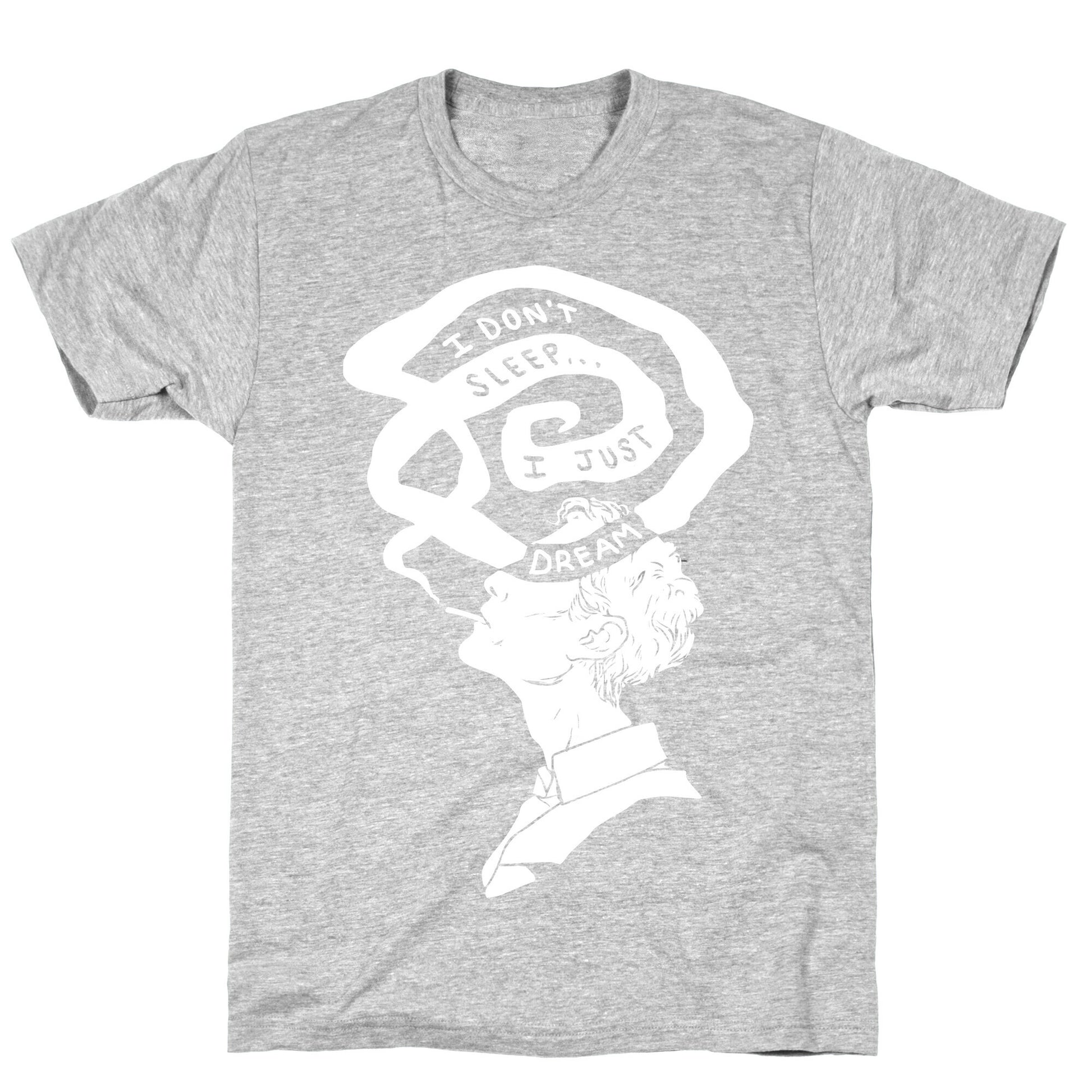 I Don't Sleep I Just Dream T-Shirt