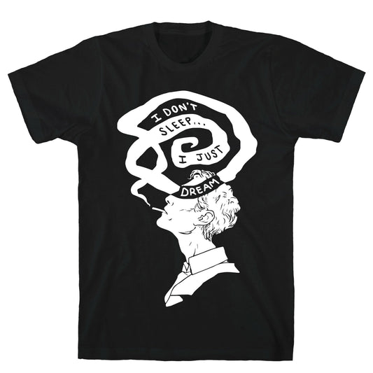 I Don't Sleep I Just Dream T-Shirt