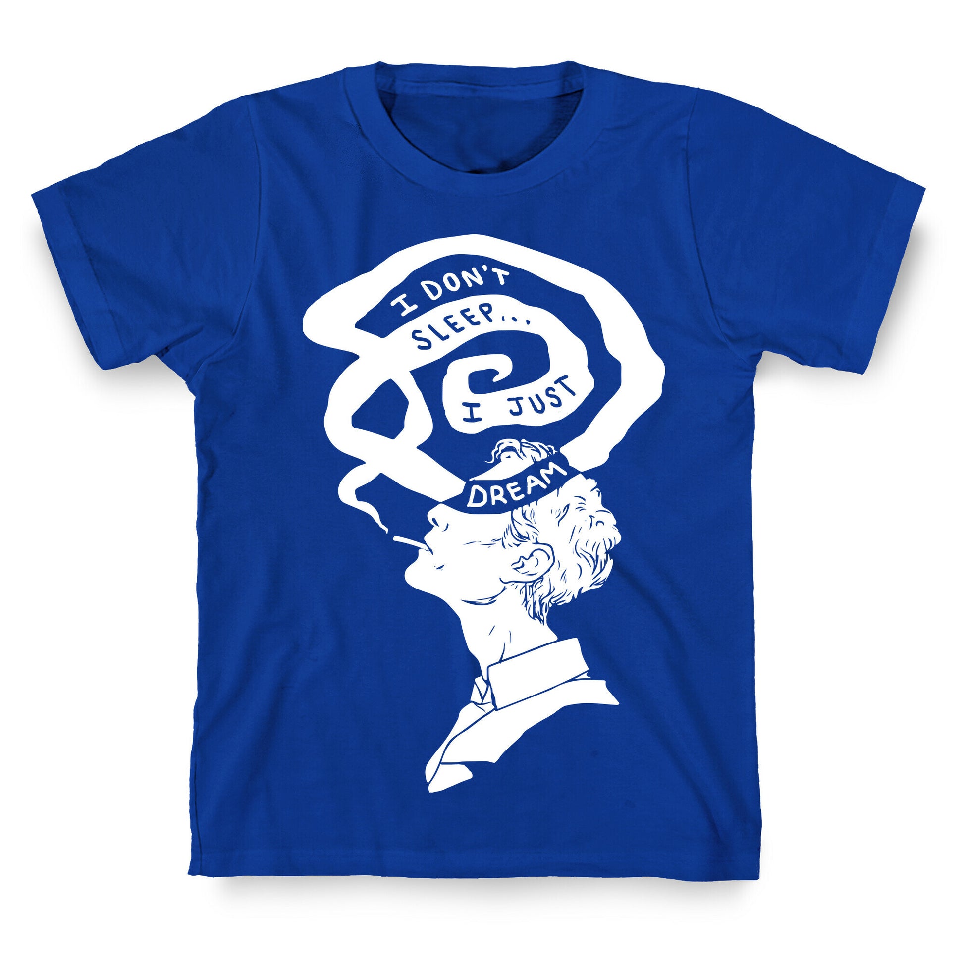 I Don't Sleep I Just Dream T-Shirt