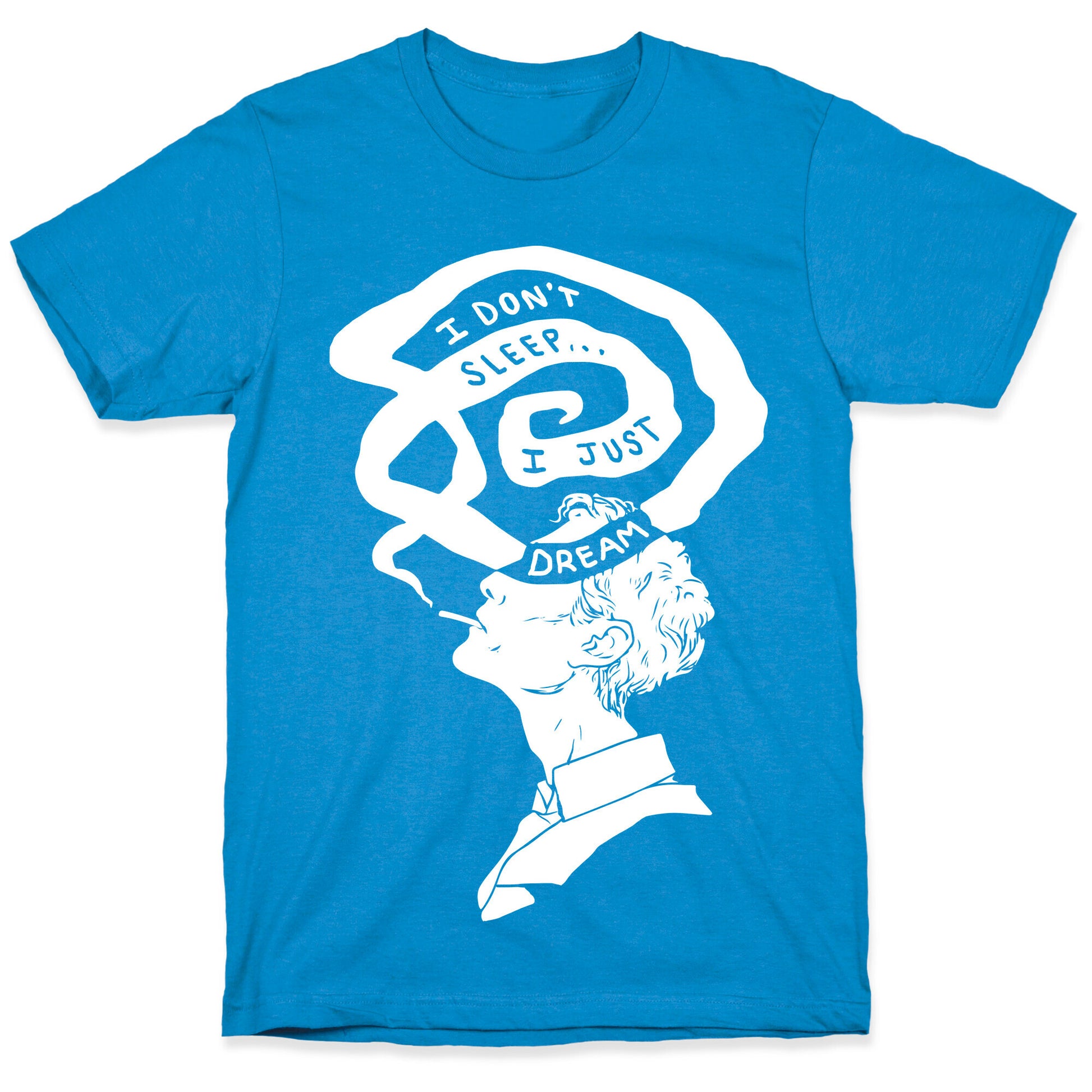 I Don't Sleep I Just Dream T-Shirt