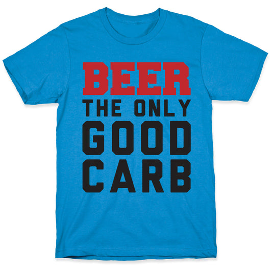Beer: The Only Good Carb T-Shirt