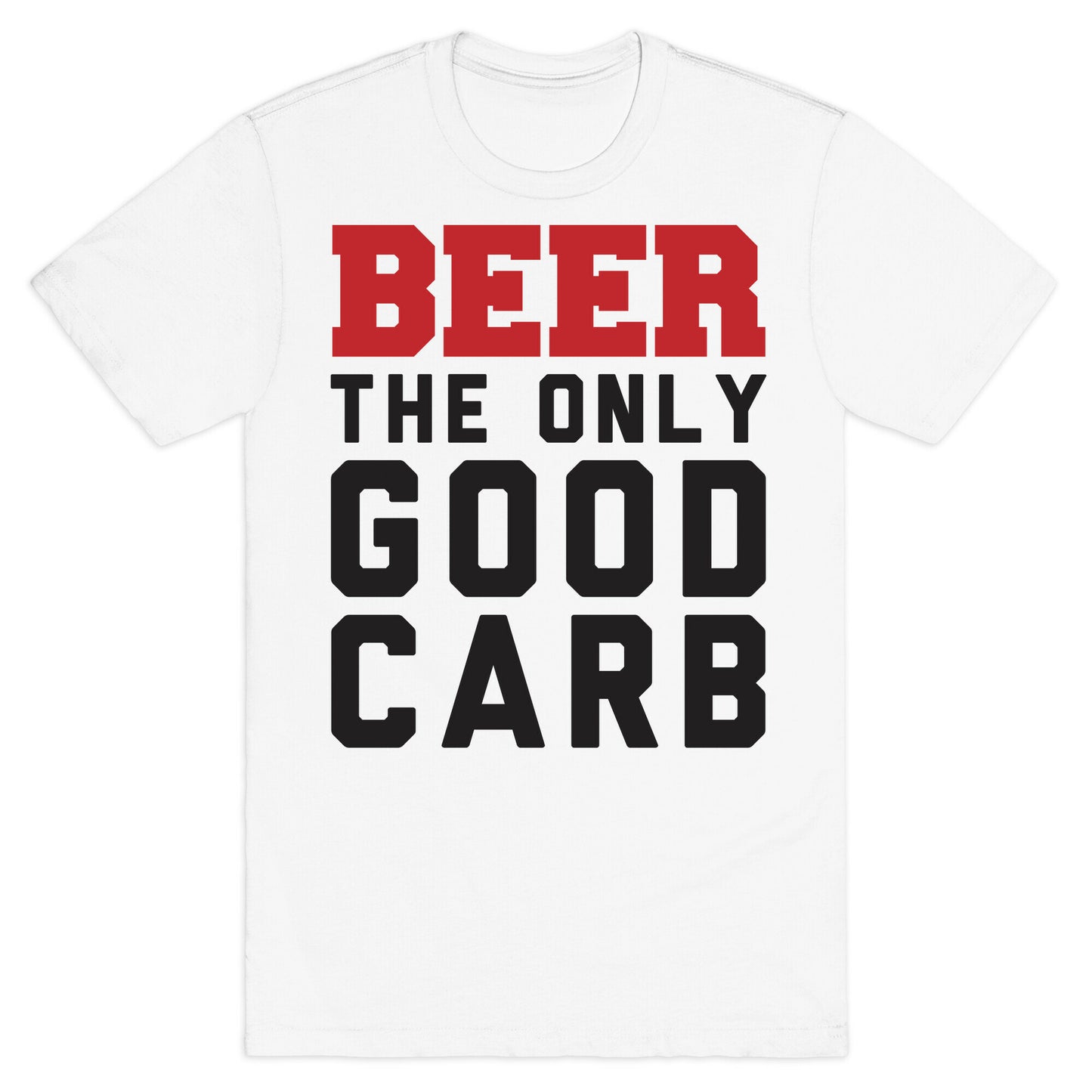 Beer: The Only Good Carb T-Shirt