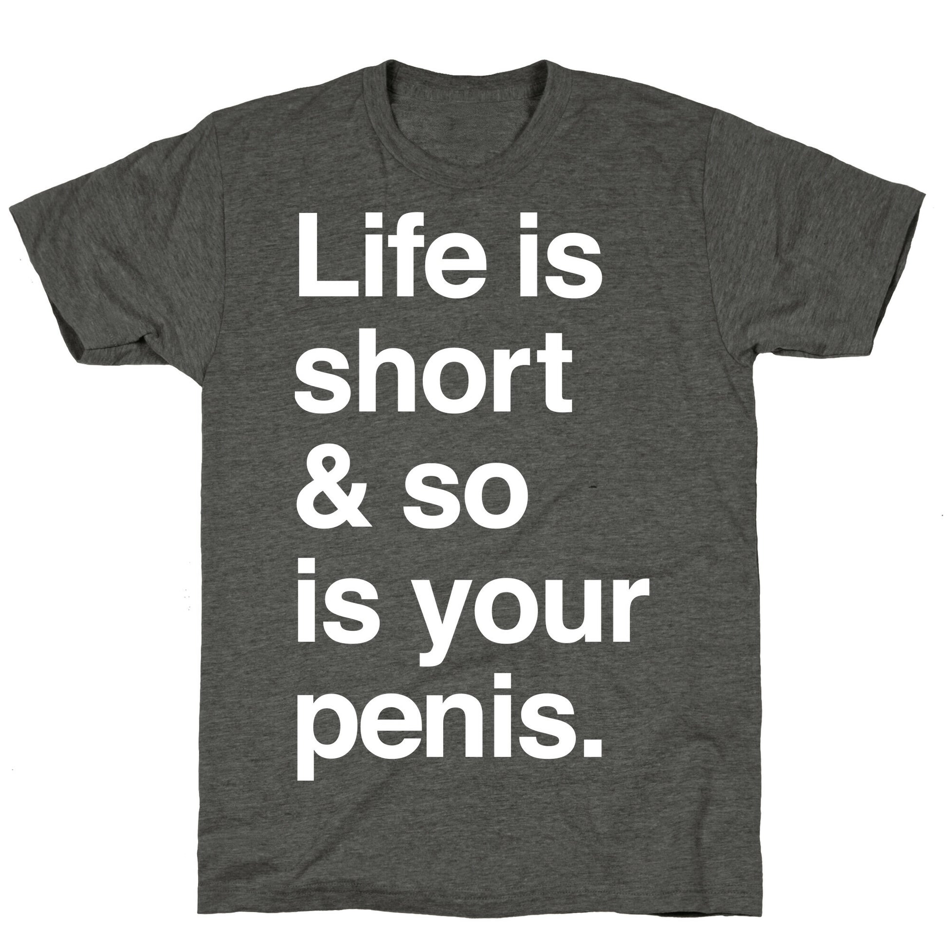 Life is Short and So Is Your Penis Unisex Triblend Tee