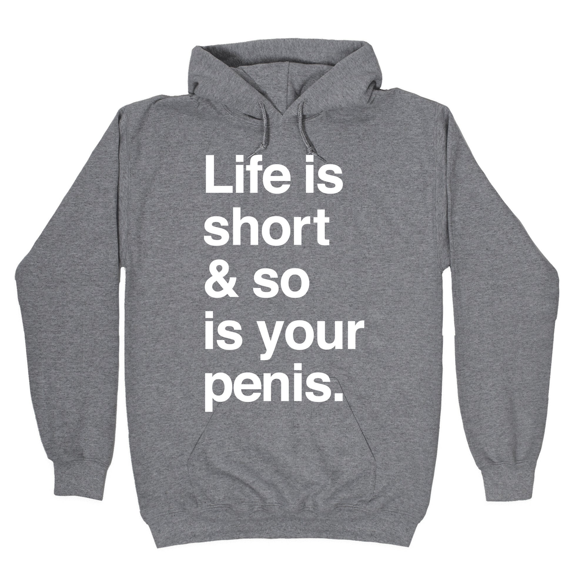 Life is Short and So Is Your Penis Hoodie