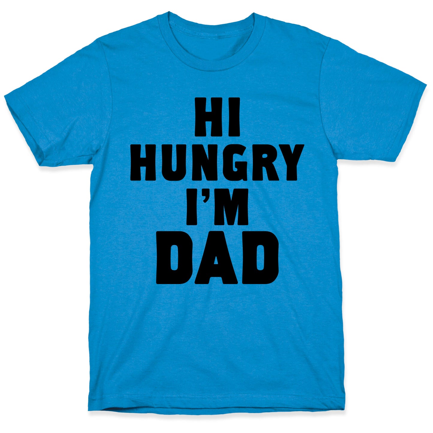 Hi Hungry I'm Dad T-Shirt