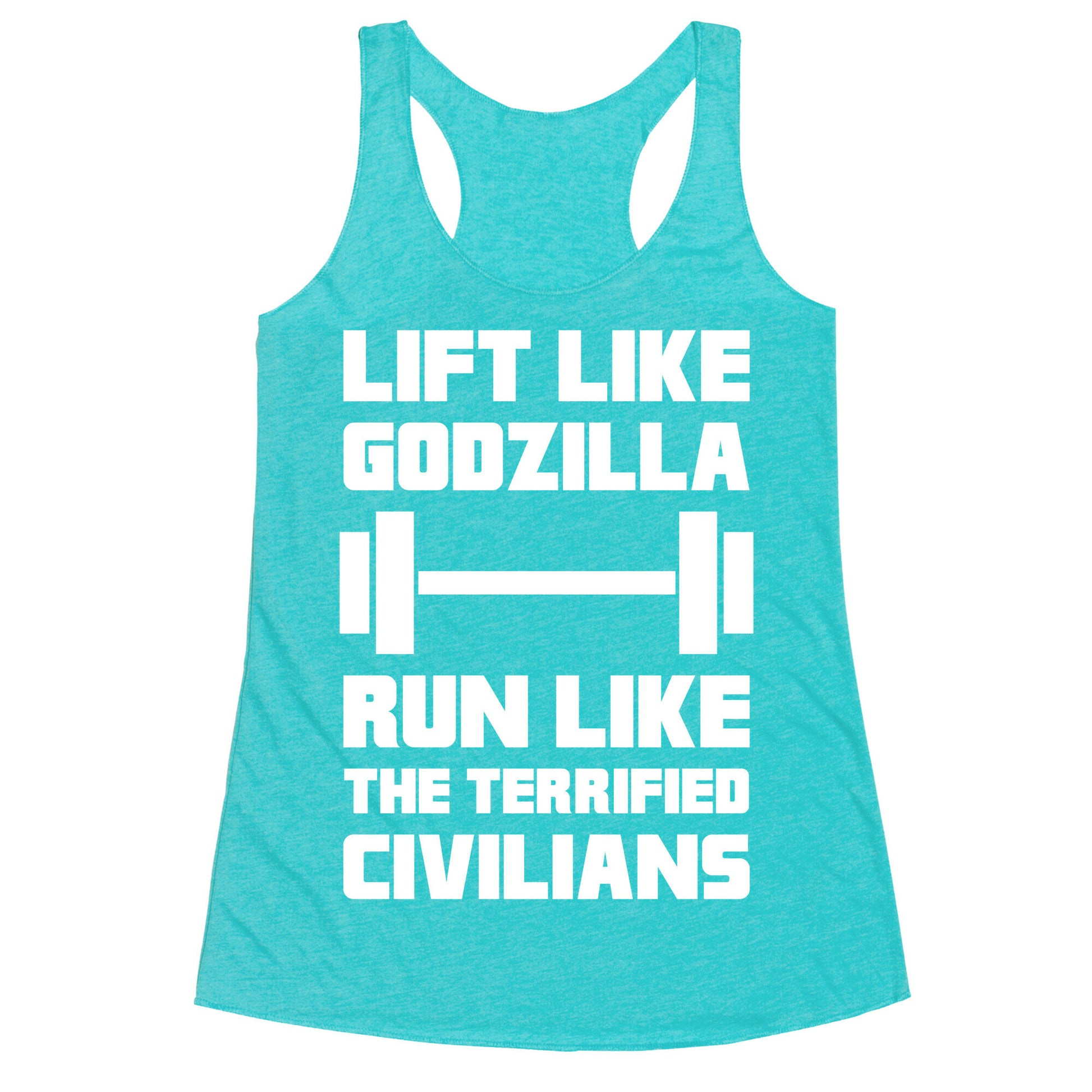 Lift Like Godzilla, Run Like The Terrified Civilians Racerback Tank