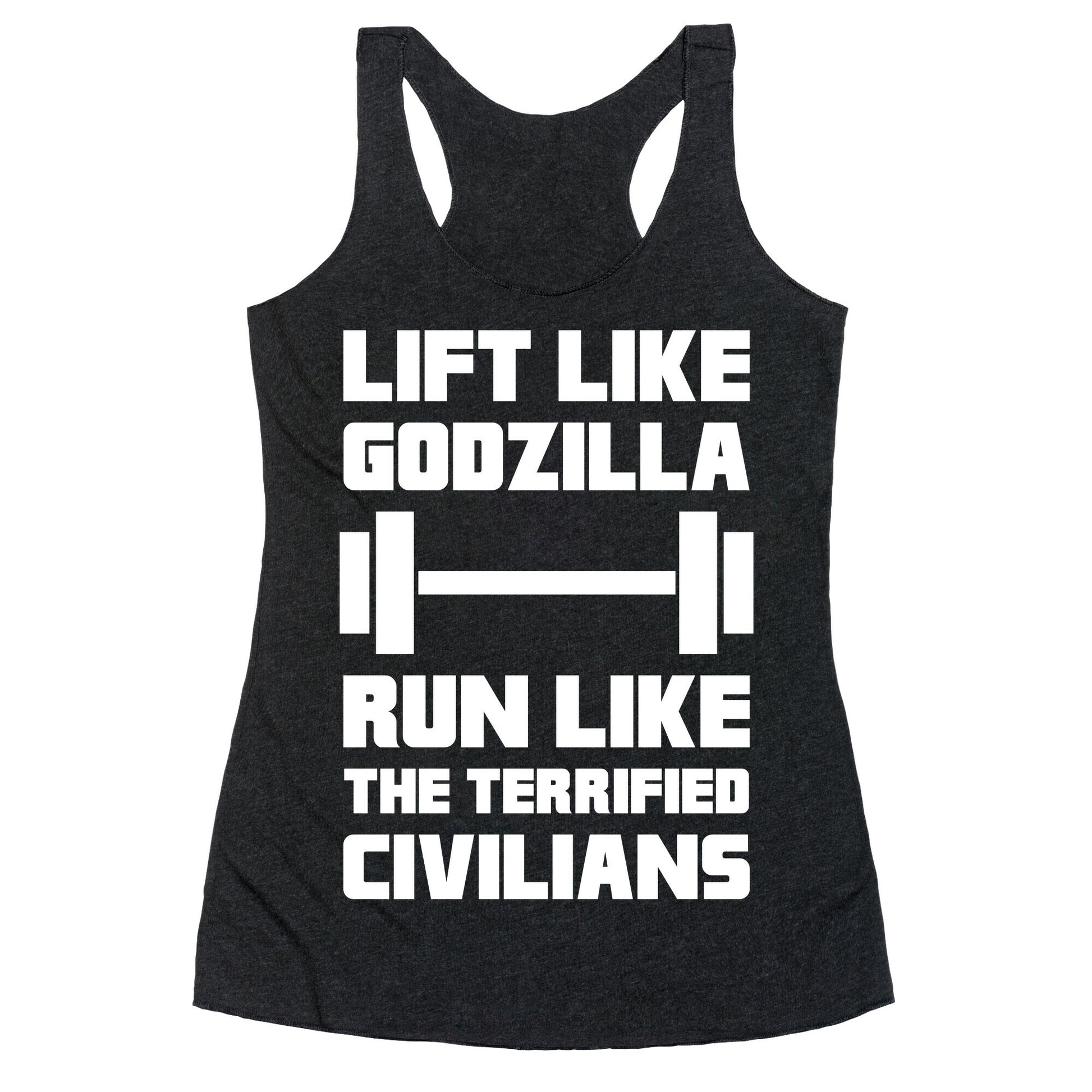 Lift Like Godzilla, Run Like The Terrified Civilians Racerback Tank
