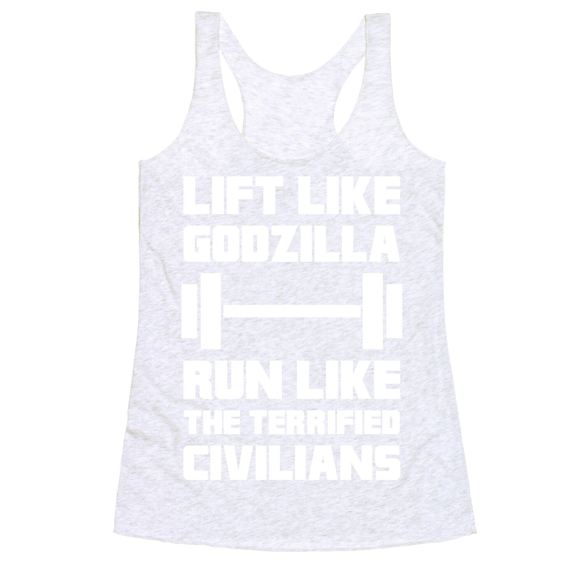 Lift Like Godzilla, Run Like The Terrified Civilians Racerback Tank