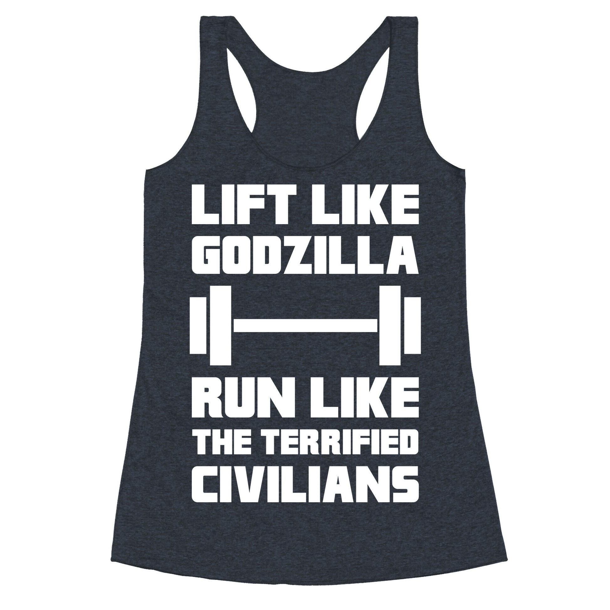 Lift Like Godzilla, Run Like The Terrified Civilians Racerback Tank