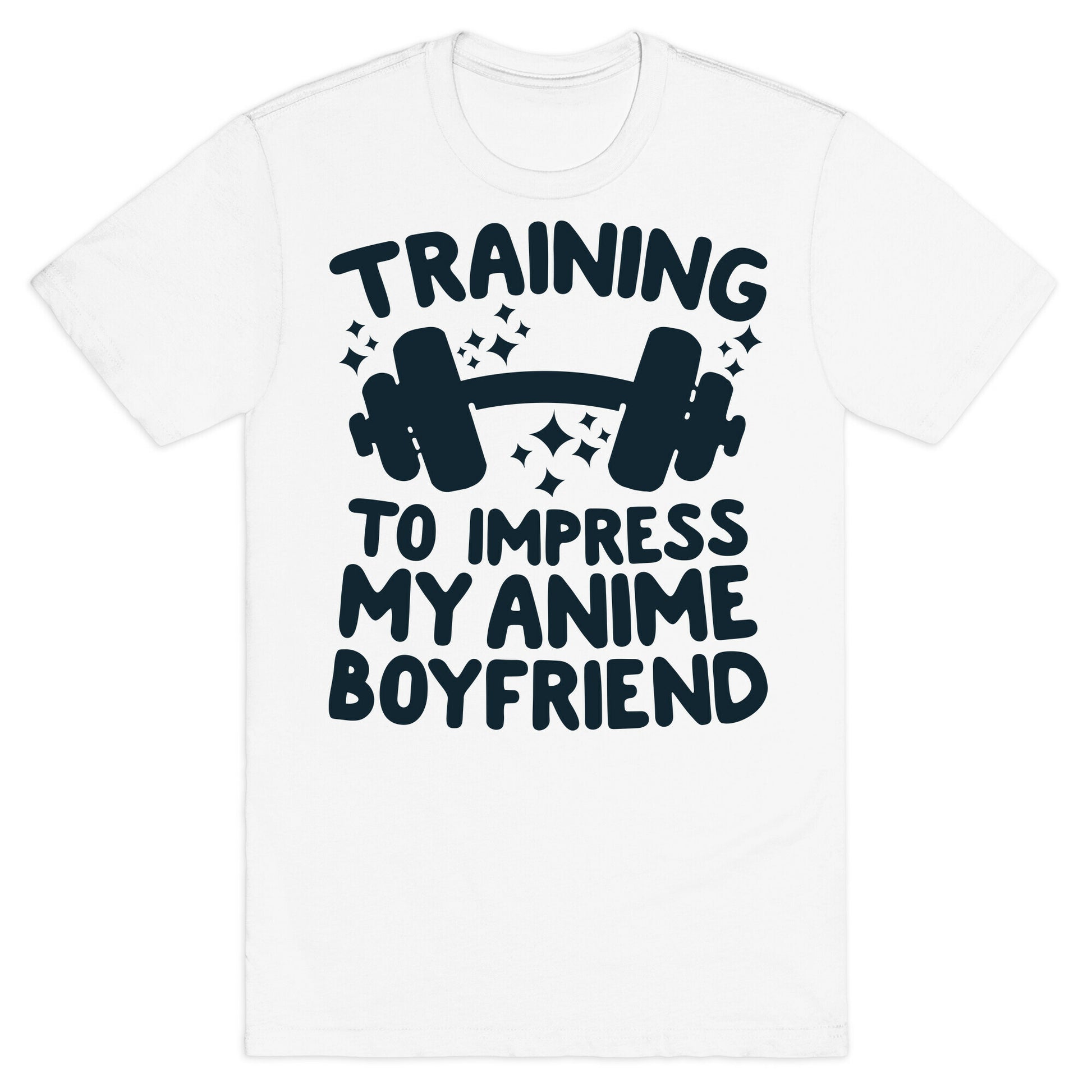 Training to Impress My Anime Boyfriend T-Shirt