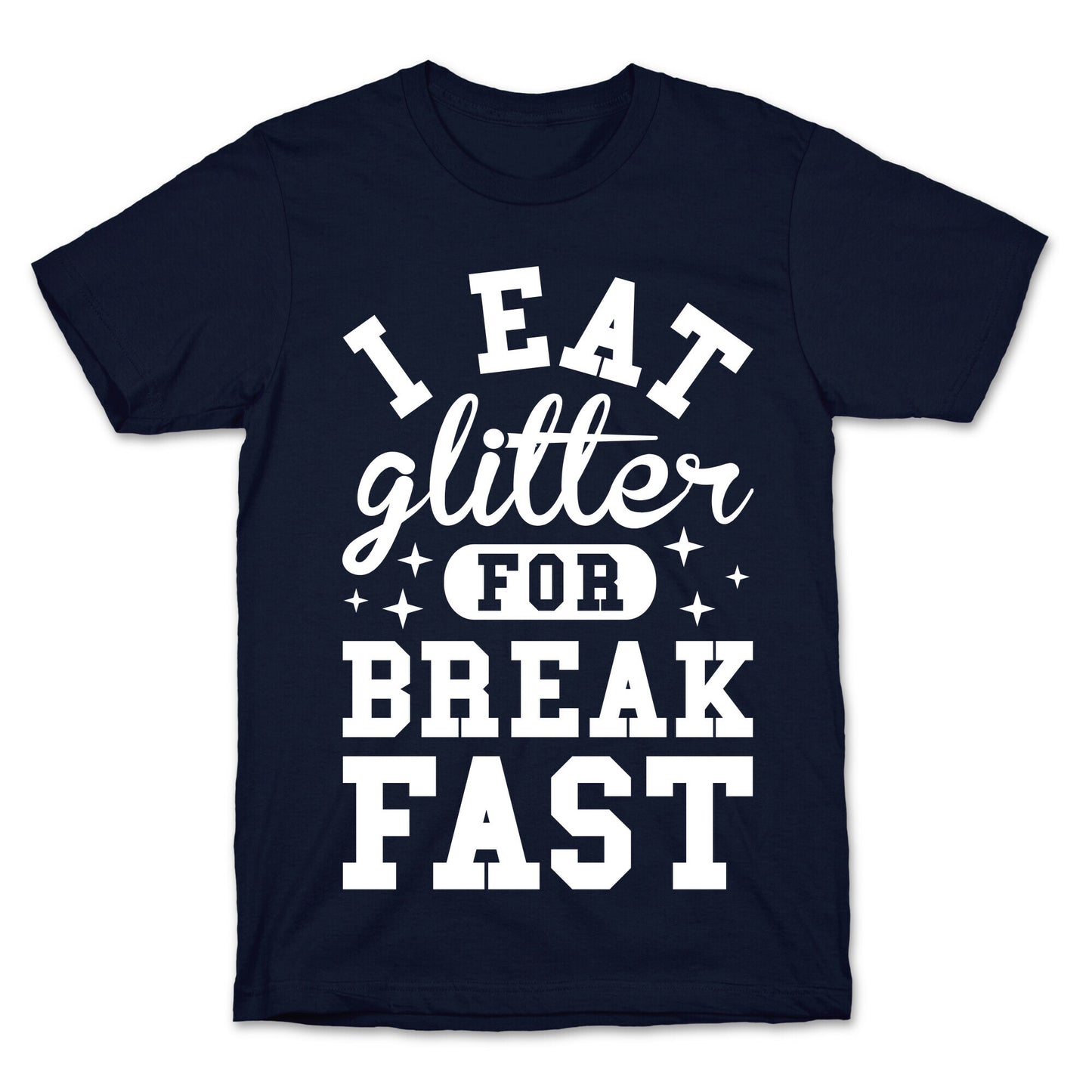 I Eat Glitter For Breakfast T-Shirt