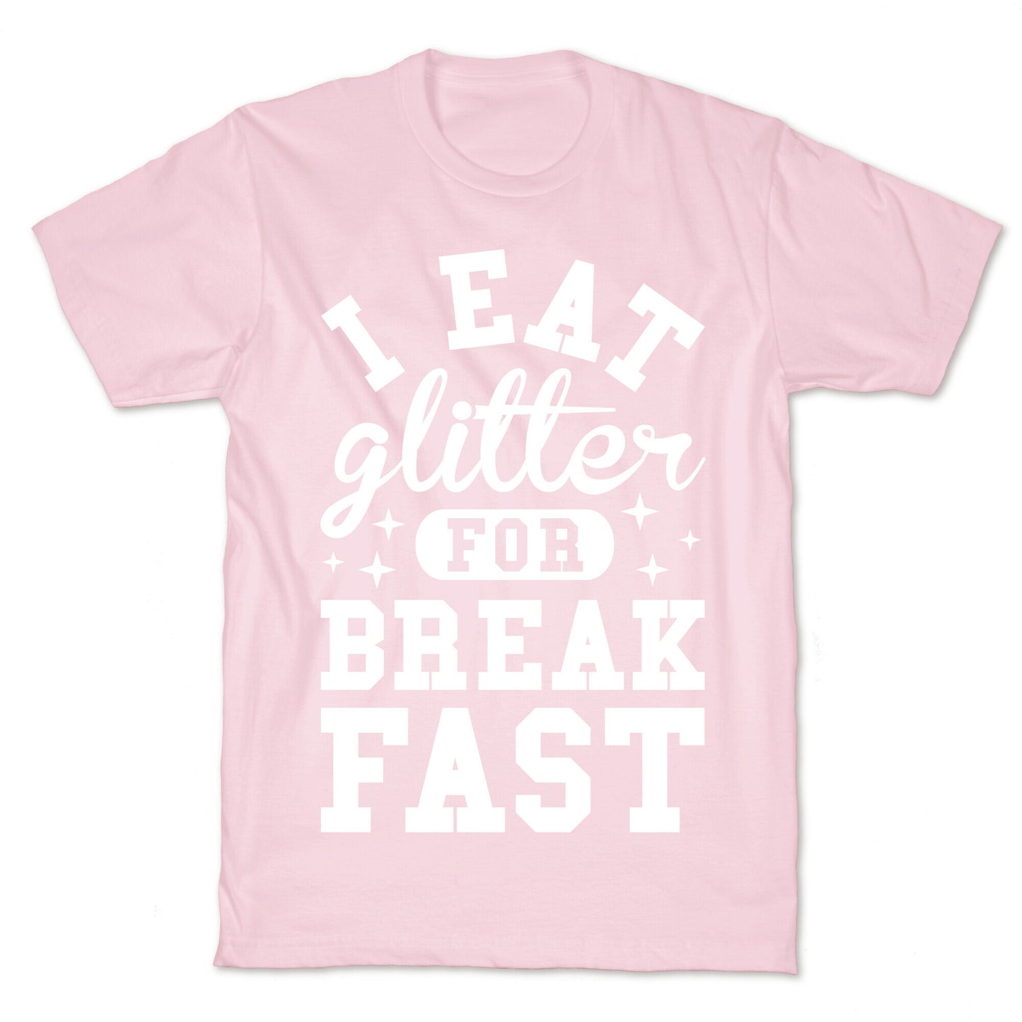 I Eat Glitter For Breakfast T-Shirt