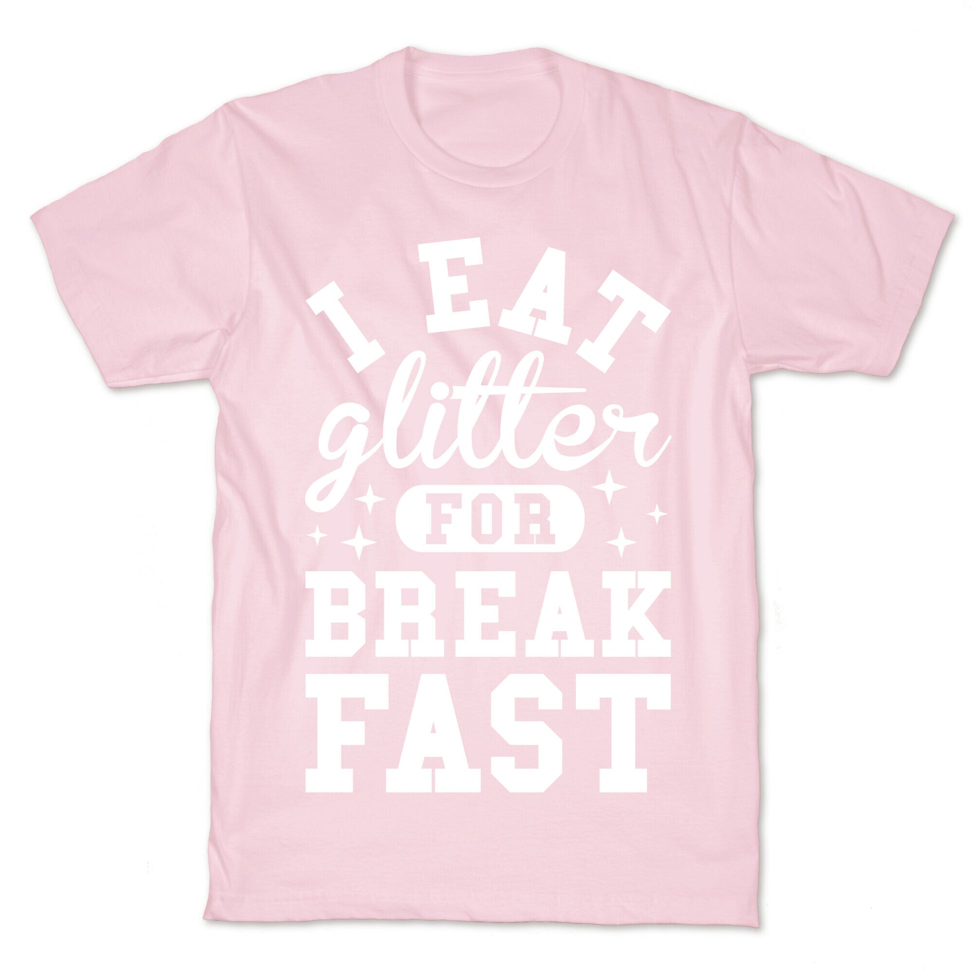 I Eat Glitter For Breakfast T-Shirt