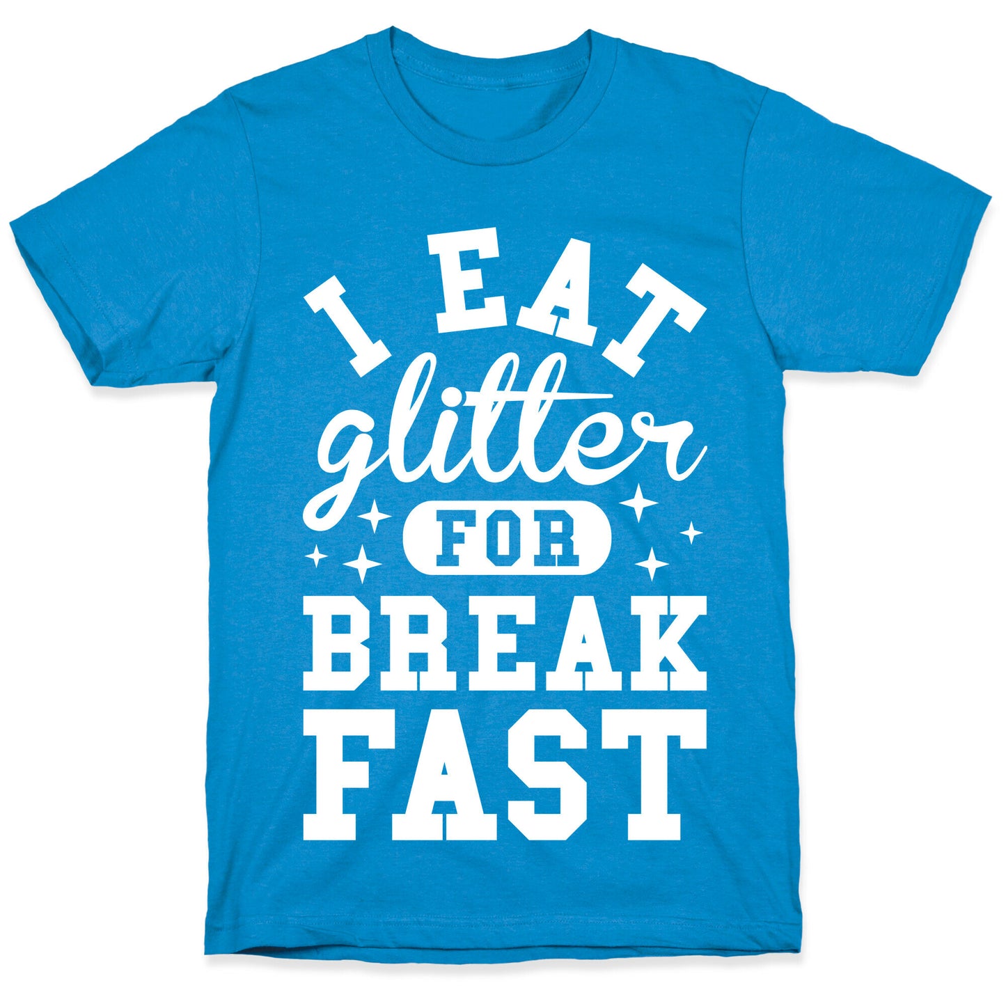 I Eat Glitter For Breakfast T-Shirt