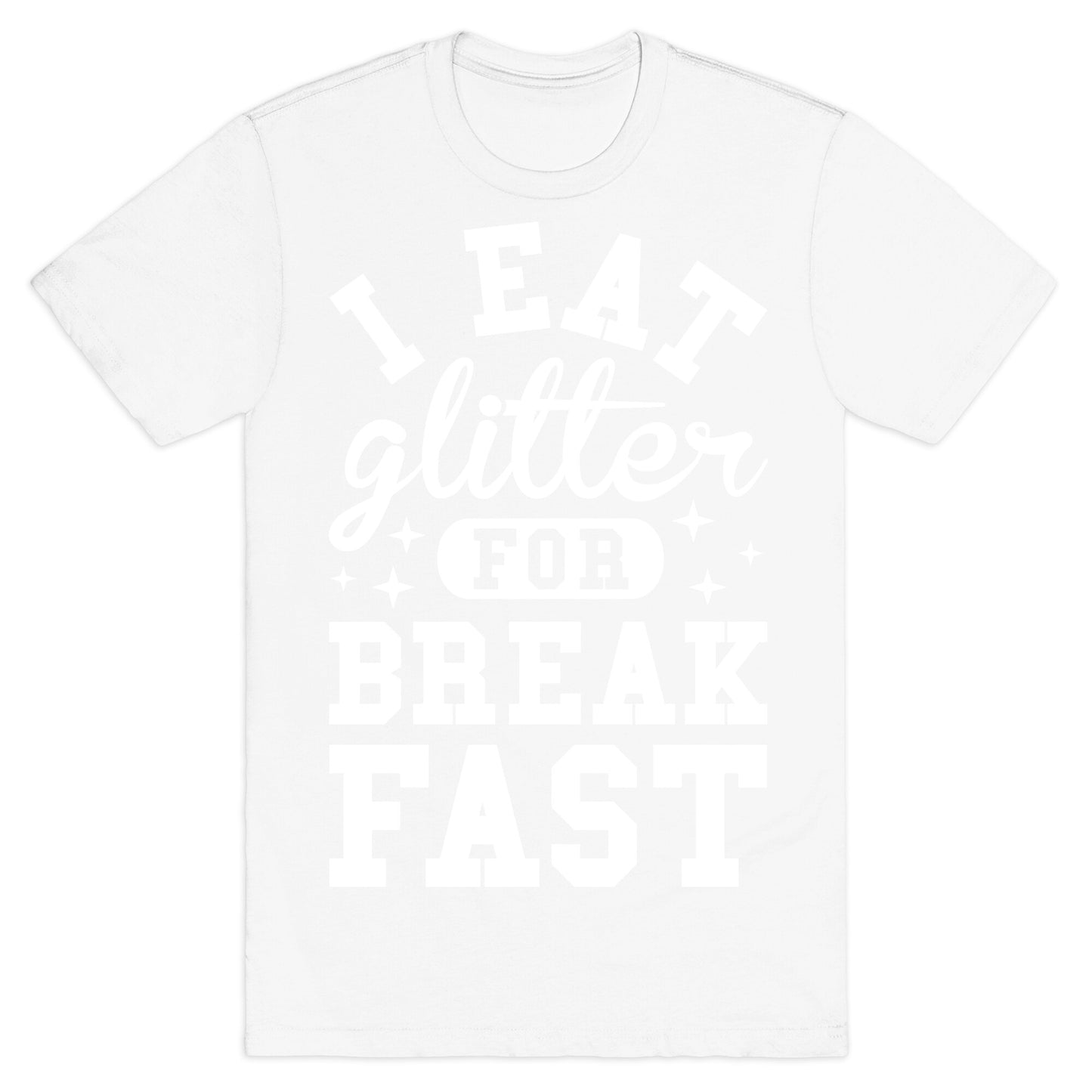 I Eat Glitter For Breakfast T-Shirt