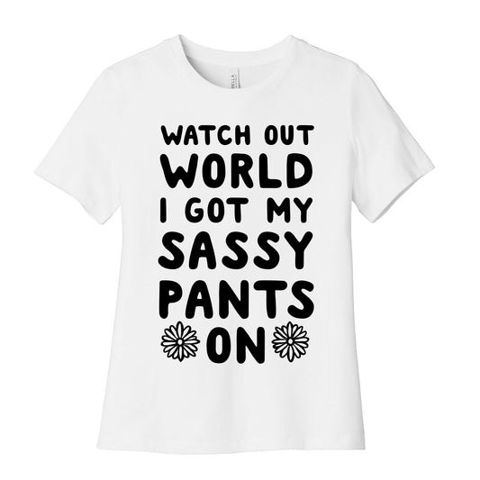 Watch Out World, I Got My Sassy Pants On! Women's Cotton Tee