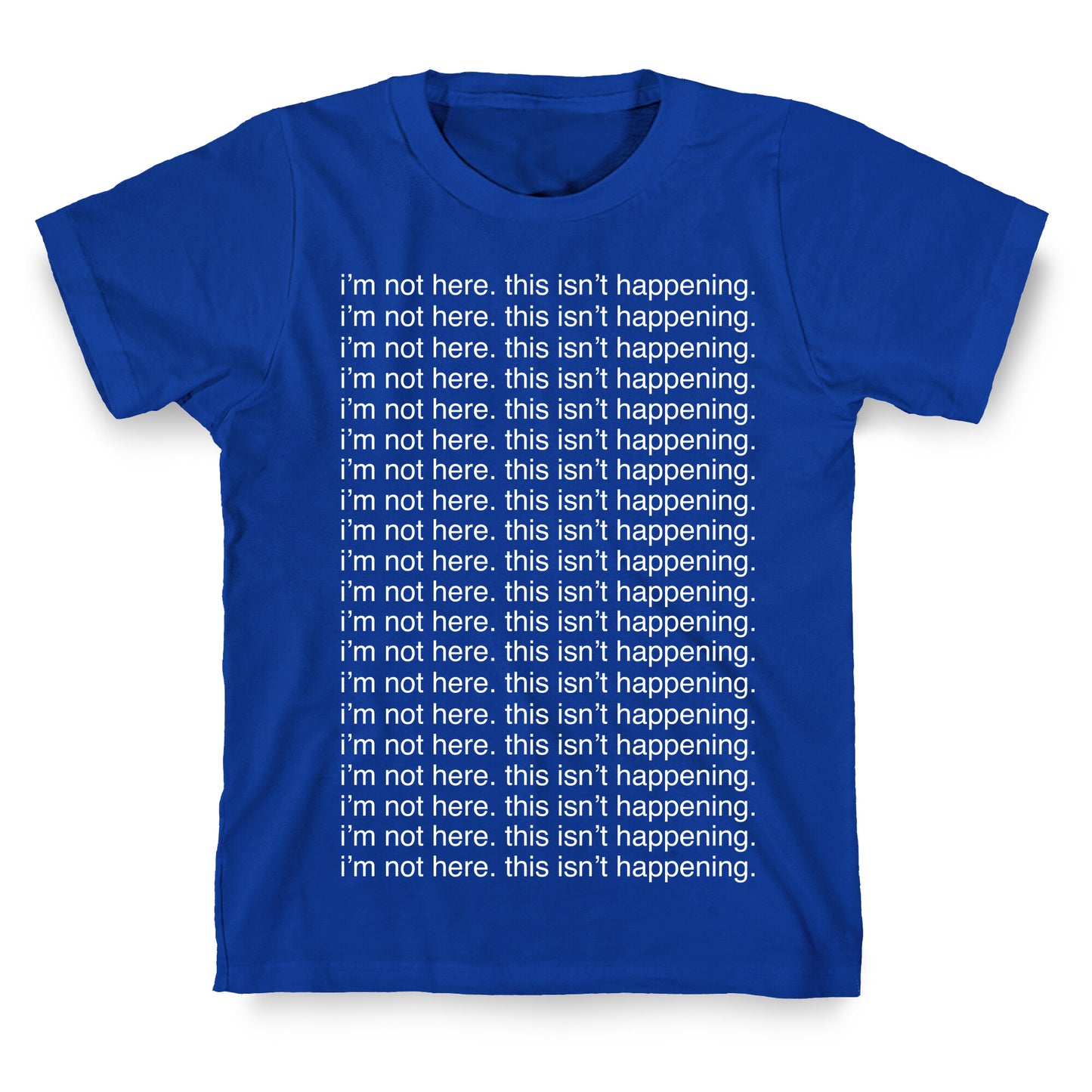 I'm not here. This isn't Happening. T-Shirt