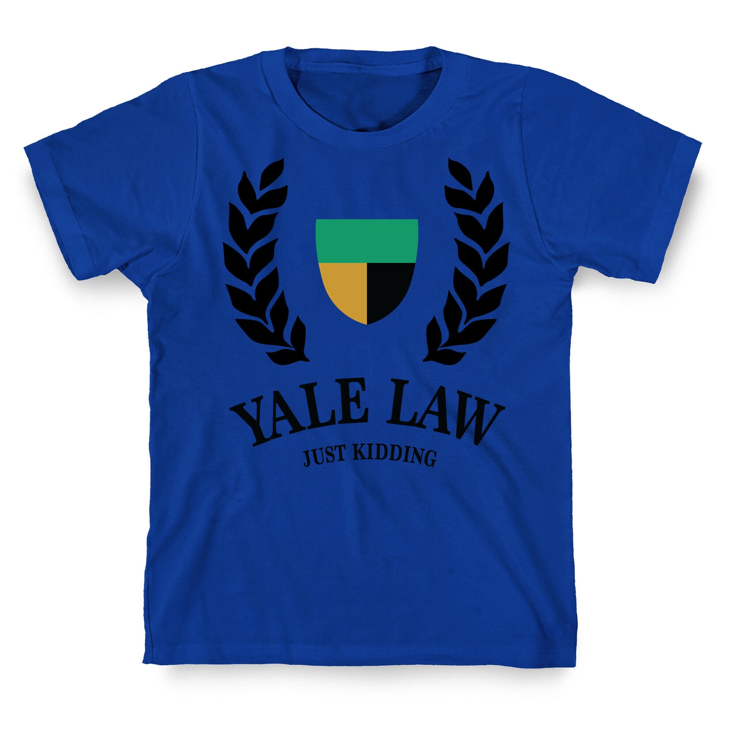 Yale Law (Just Kidding) T-Shirt