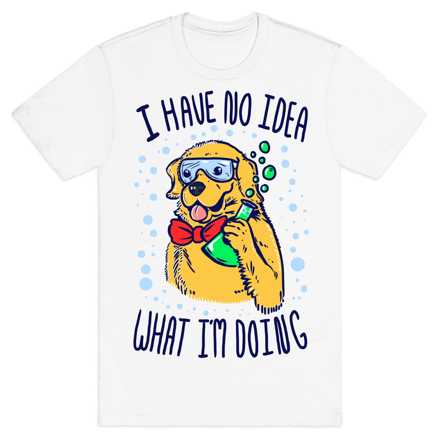 I Have No Idea What I Am Doing- Dog T-Shirt