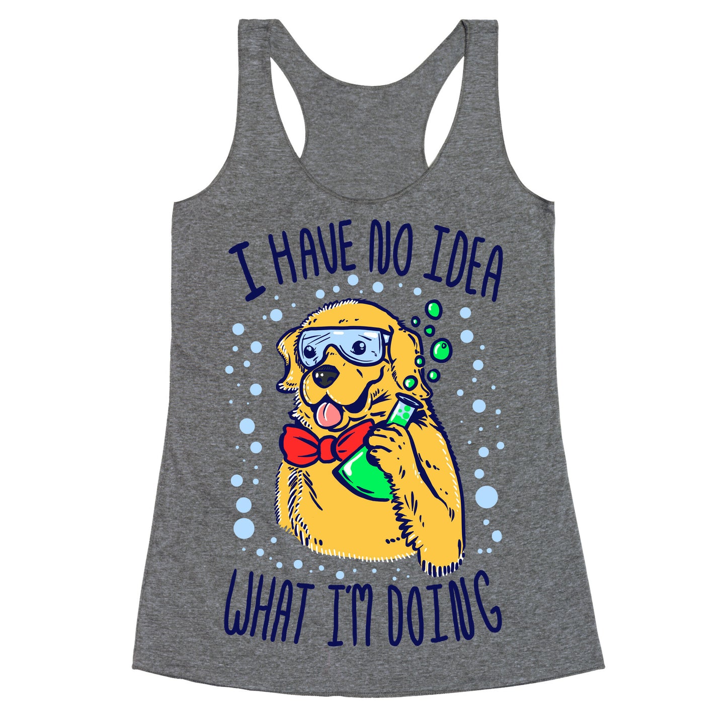 I Have No Idea What I Am Doing- Dog Racerback Tank