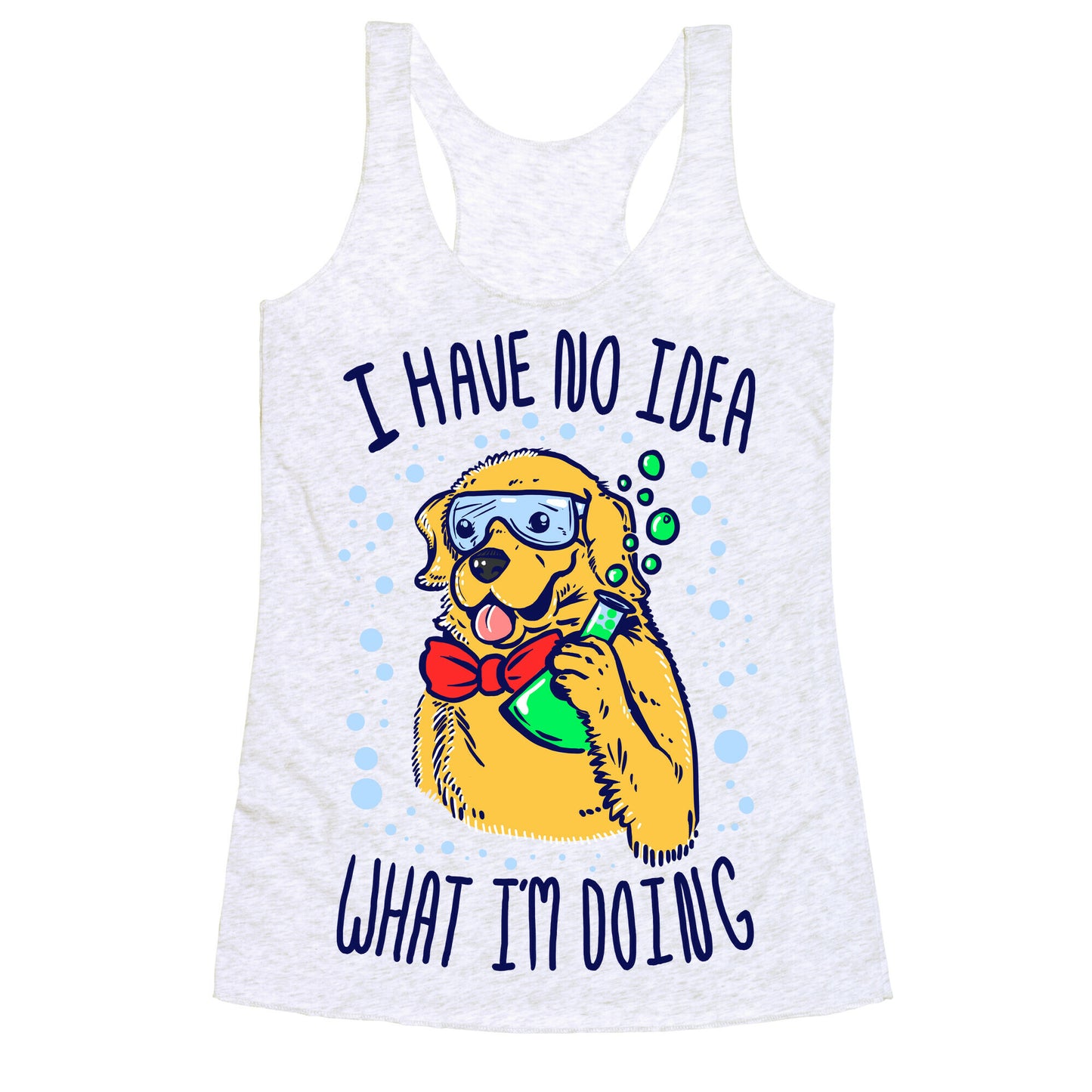 I Have No Idea What I Am Doing- Dog Racerback Tank