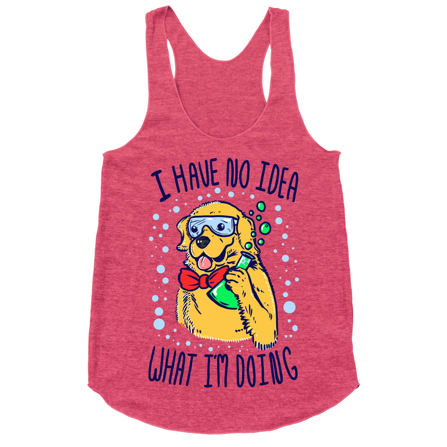 I Have No Idea What I Am Doing- Dog Racerback Tank