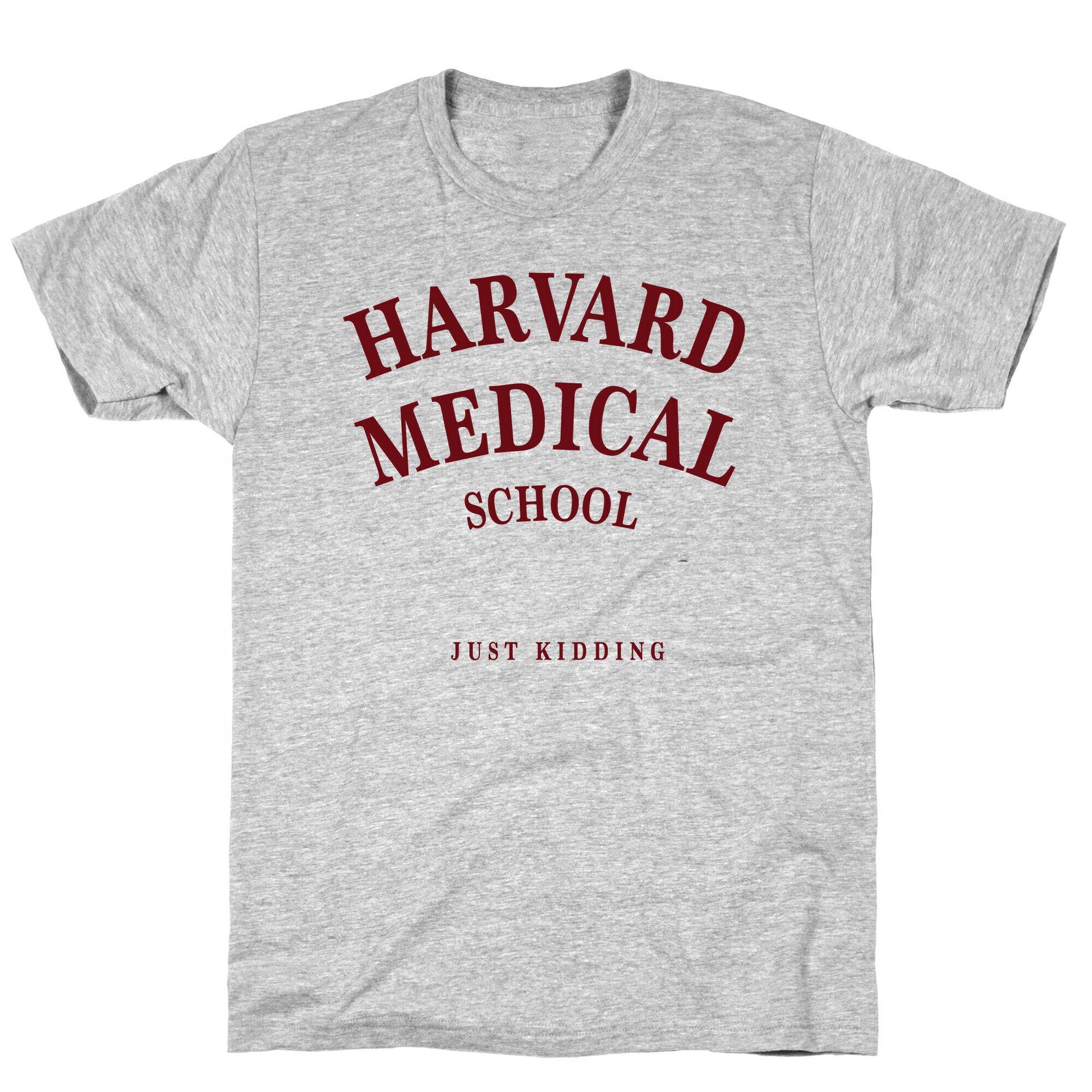 Harvard Medical (Just Kidding) T-Shirt
