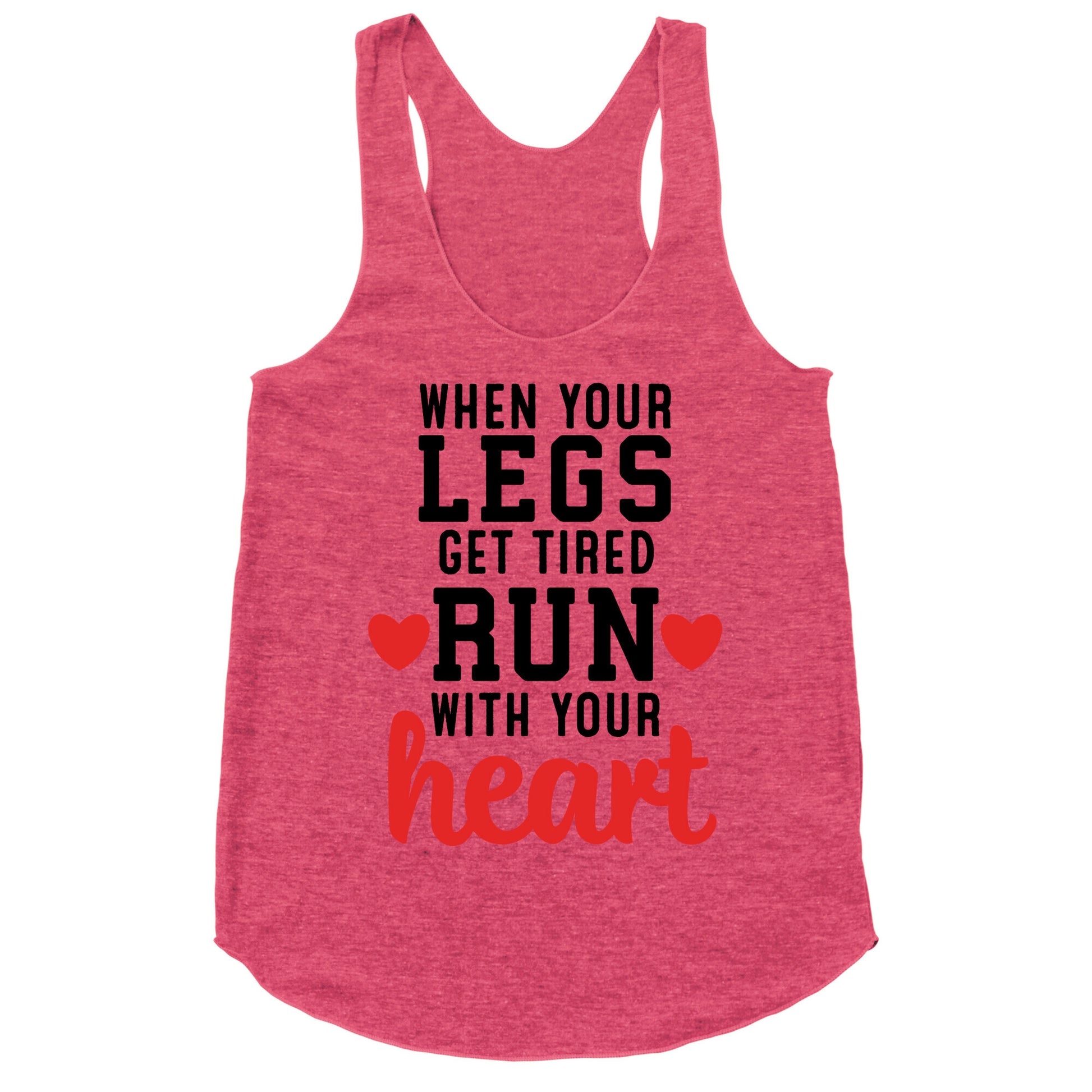 When Your Legs Get Tired Run With Your Heart Racerback Tank
