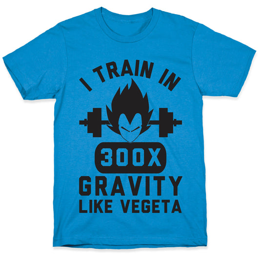 I Train In 300x Gravity Like Vegeta T-Shirt