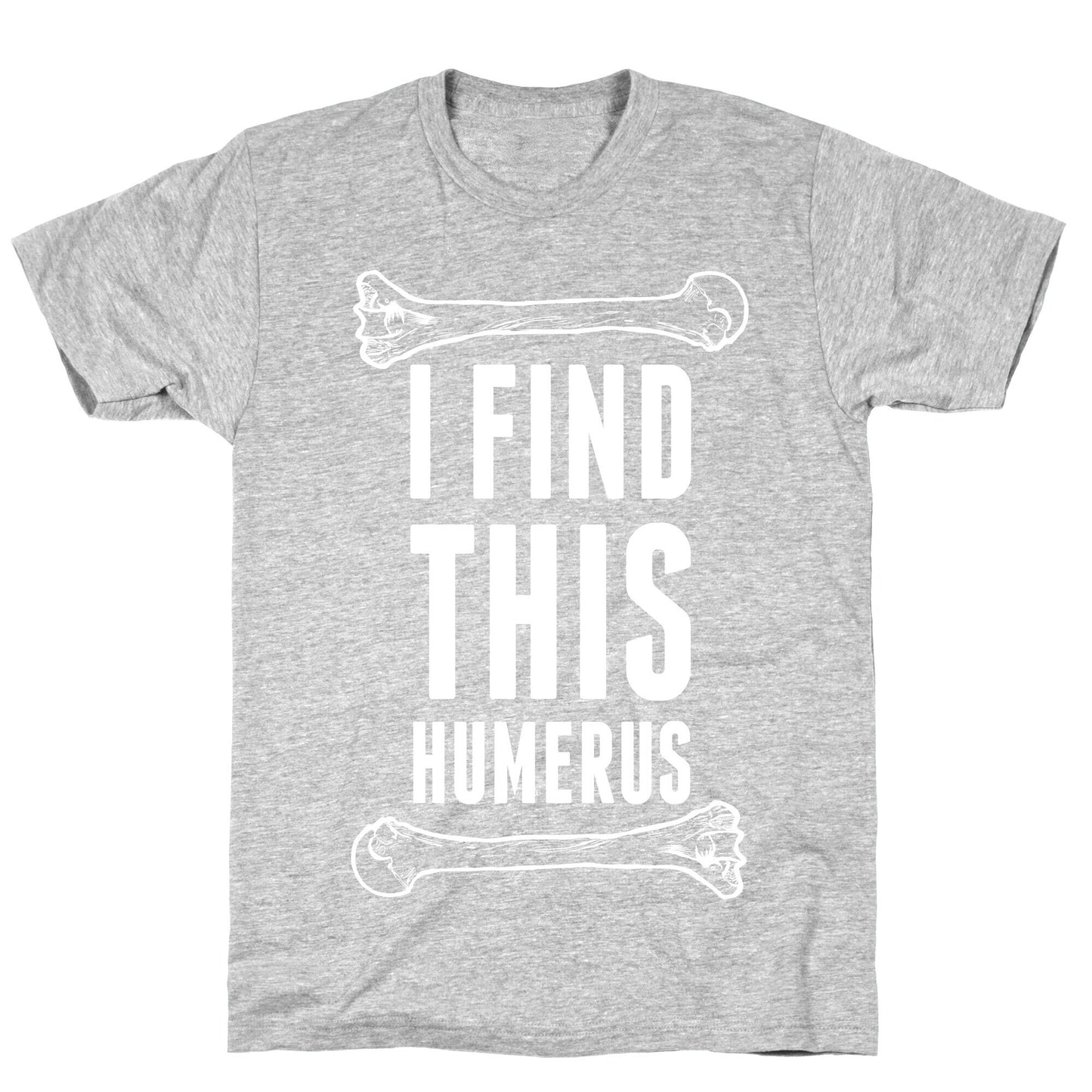 I Find This Humerus T-Shirt