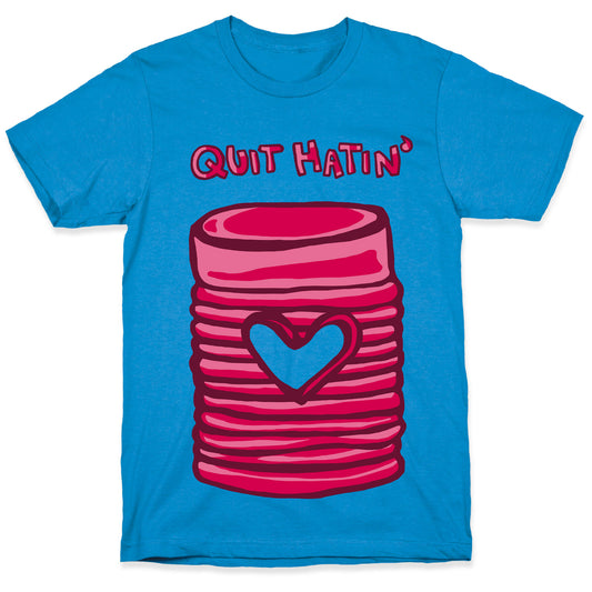 Canned Cranberry - Quit Hatin' T-Shirt