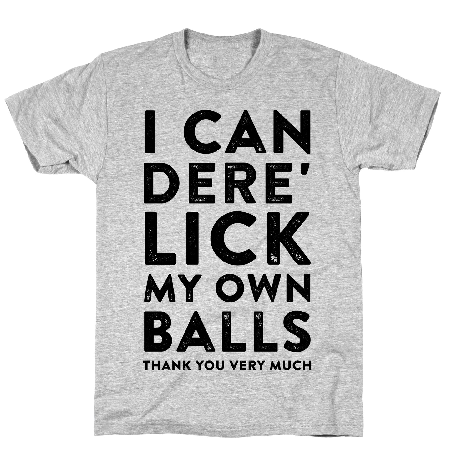 I Can Dere' Lick My Own Balls Thank You Very Much T-Shirt