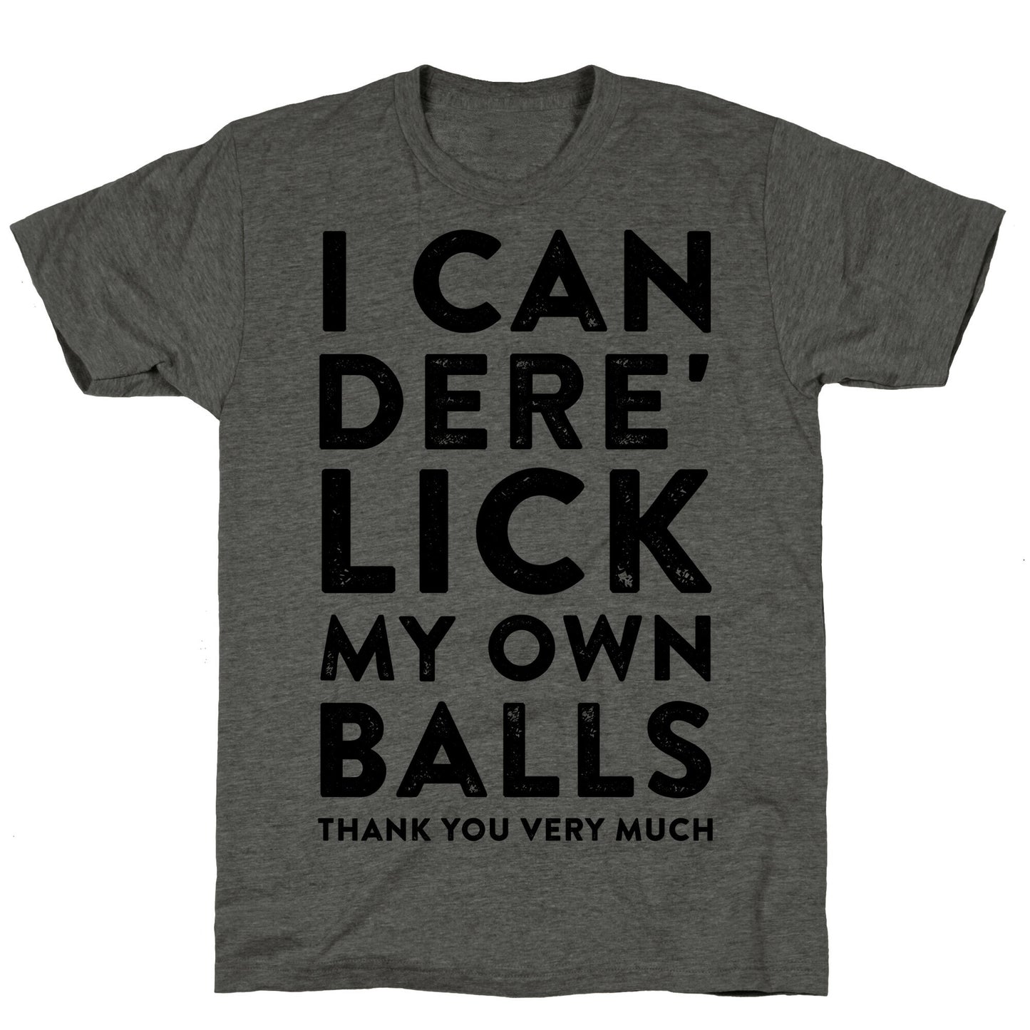 I Can Dere' Lick My Own Balls Thank You Very Much Unisex Triblend Tee