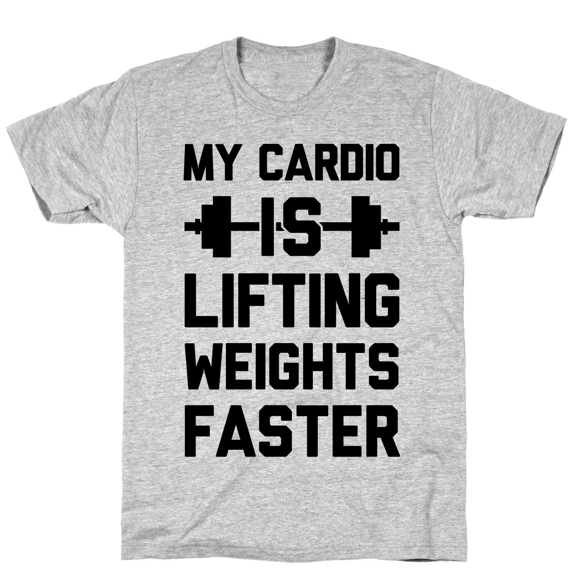 My Cardio Is Lifting Weights Faster T-Shirt