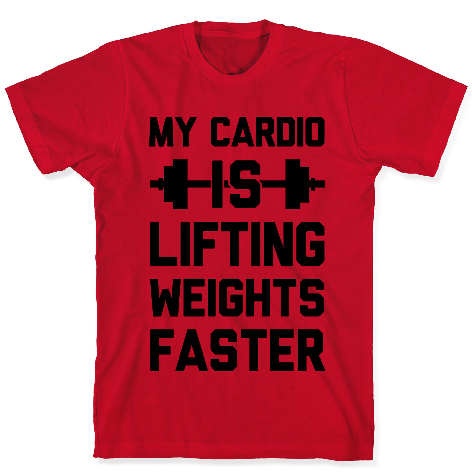 My Cardio Is Lifting Weights Faster T-Shirt