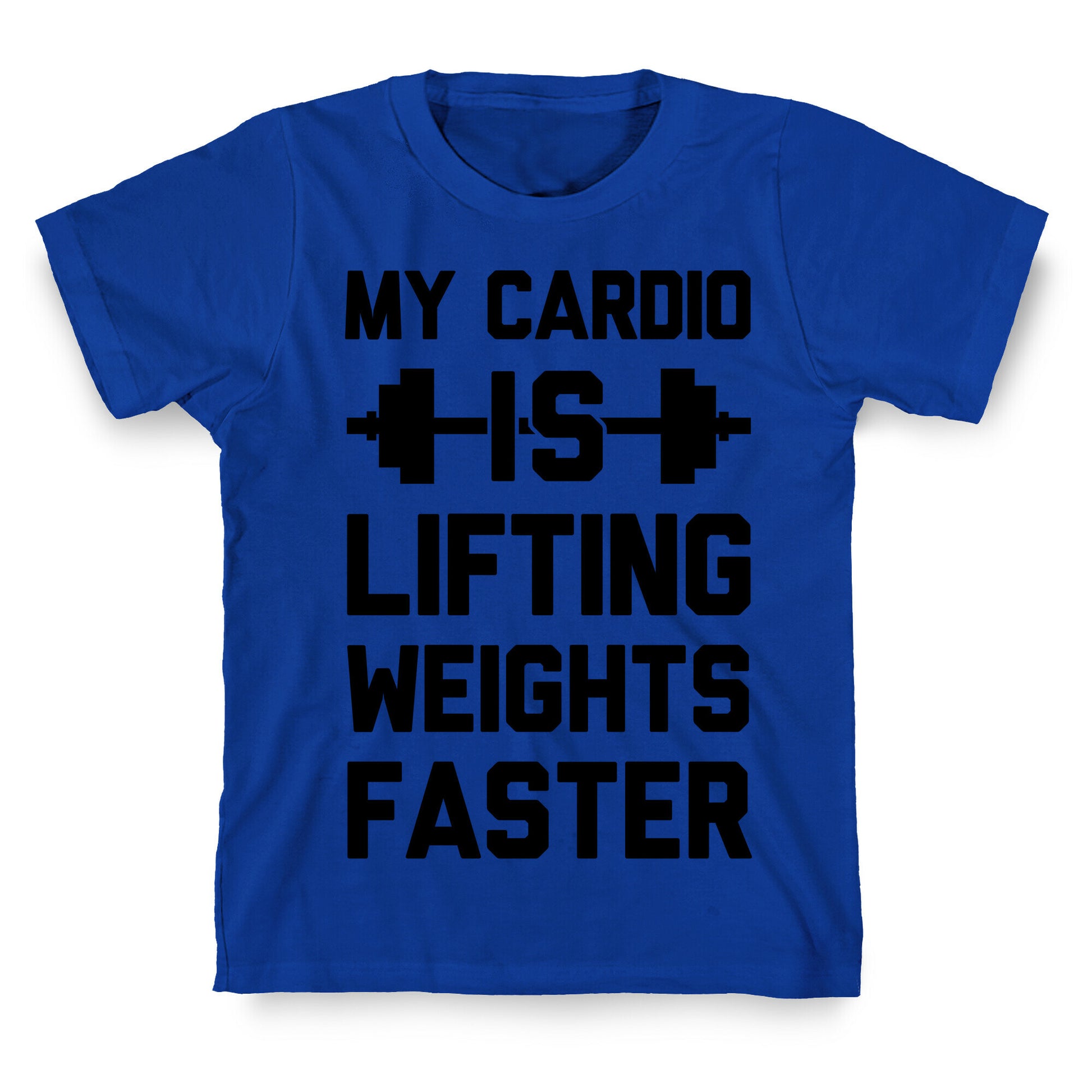My Cardio Is Lifting Weights Faster T-Shirt