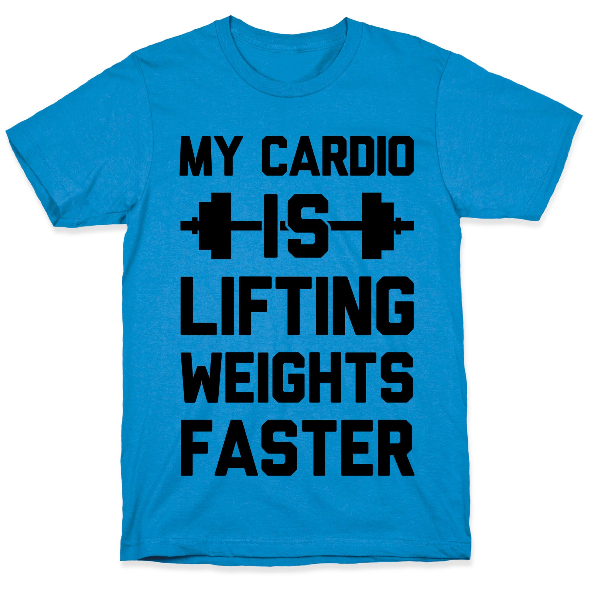 My Cardio Is Lifting Weights Faster T-Shirt