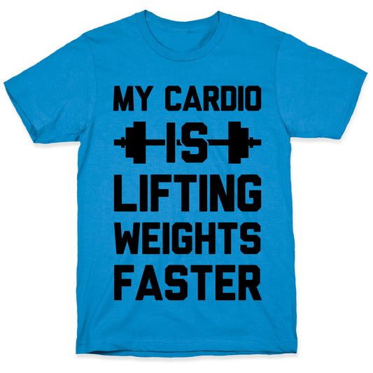 My Cardio Is Lifting Weights Faster T-Shirt