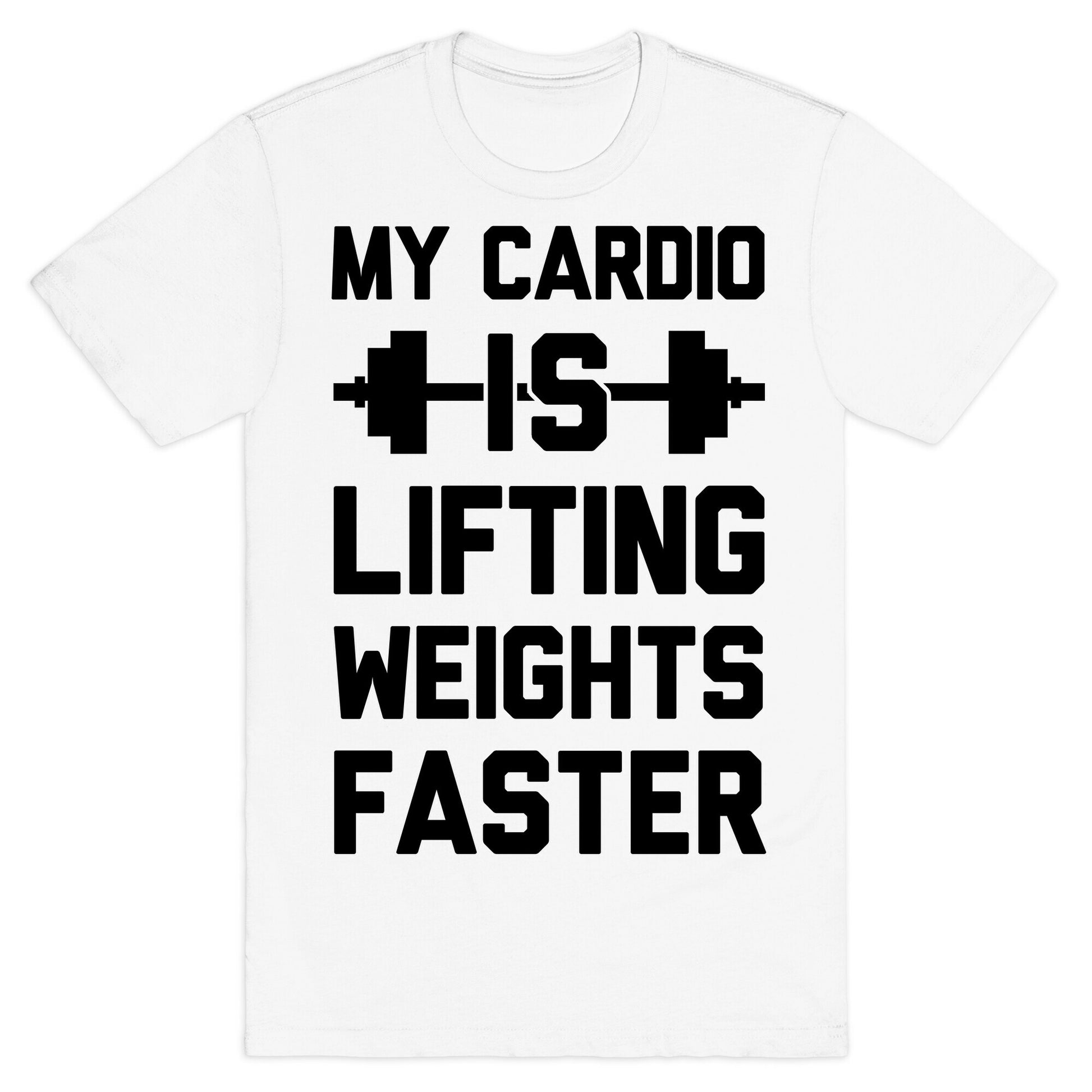 My Cardio Is Lifting Weights Faster T-Shirt